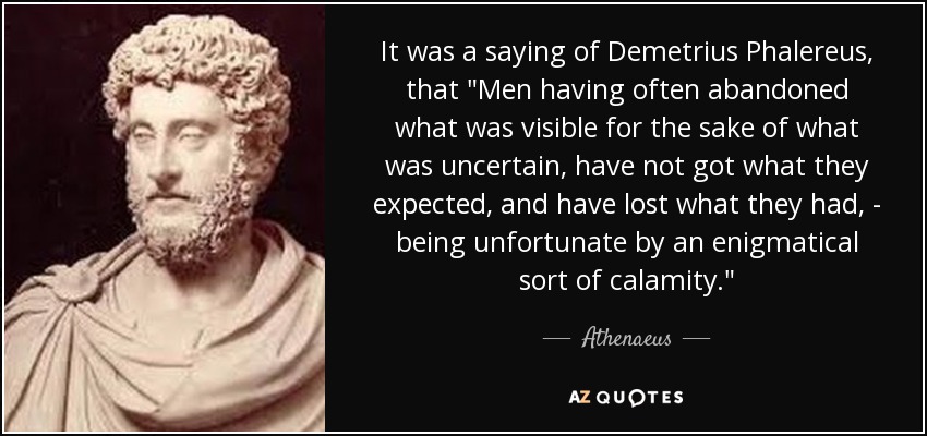 It was a saying of Demetrius Phalereus, that 