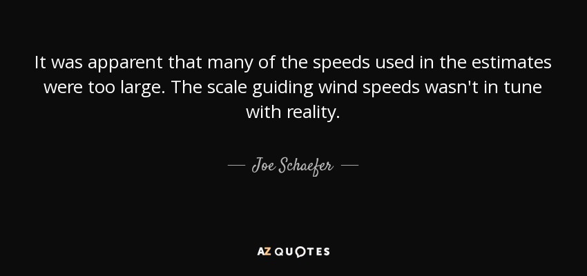 It was apparent that many of the speeds used in the estimates were too large. The scale guiding wind speeds wasn't in tune with reality. - Joe Schaefer