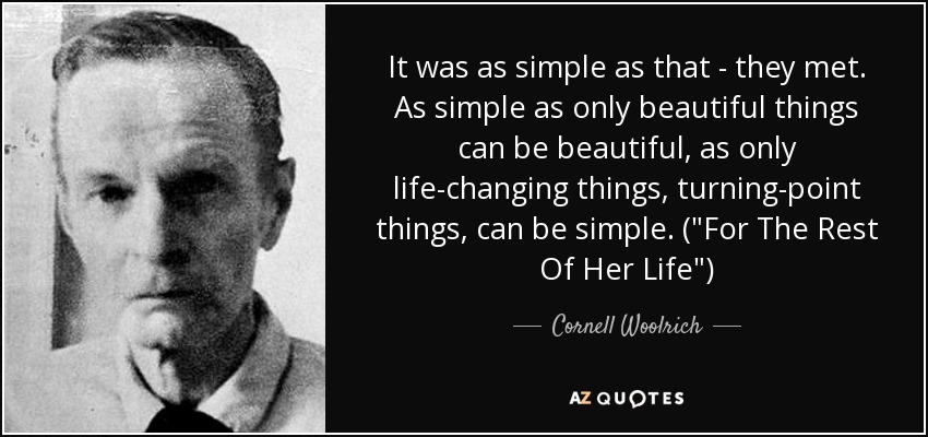 It was as simple as that - they met. As simple as only beautiful things can be beautiful, as only life-changing things, turning-point things, can be simple. (