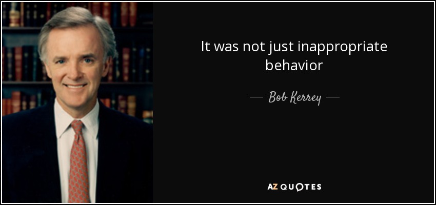 It was not just inappropriate behavior - Bob Kerrey