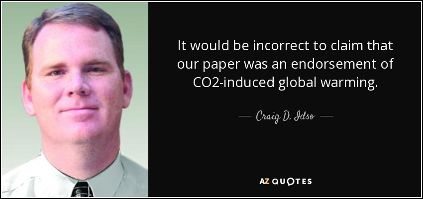 It would be incorrect to claim that our paper was an endorsement of CO2-induced global warming. - Craig D. Idso