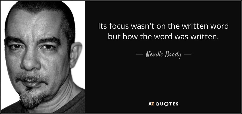 Its focus wasn't on the written word but how the word was written. - Neville Brody