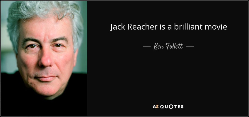 Jack Reacher is a brilliant movie - Ken Follett