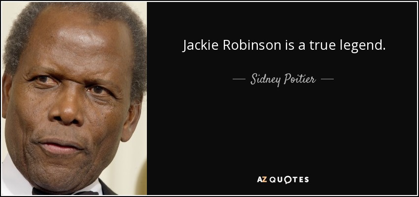 Jackie Robinson is a true legend. - Sidney Poitier