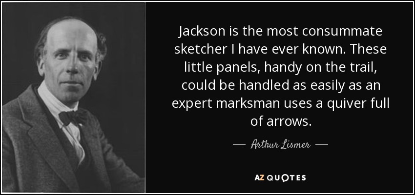 Jackson is the most consummate sketcher I have ever known. These little panels, handy on the trail, could be handled as easily as an expert marksman uses a quiver full of arrows. - Arthur Lismer
