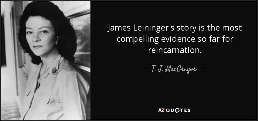 James Leininger's story is the most compelling evidence so far for reincarnation. - T. J. MacGregor
