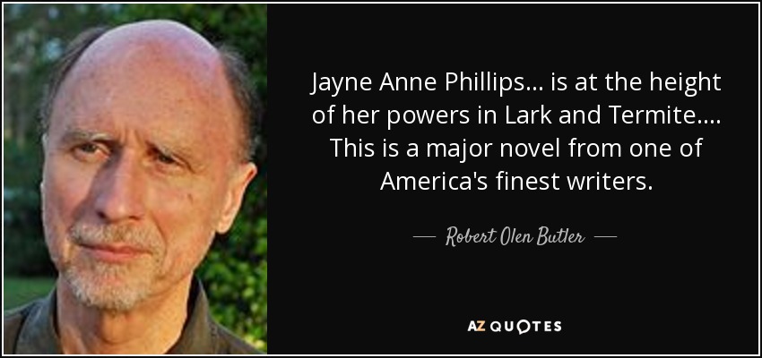 Jayne Anne Phillips . . . is at the height of her powers in Lark and Termite. . . . This is a major novel from one of America's finest writers. - Robert Olen Butler