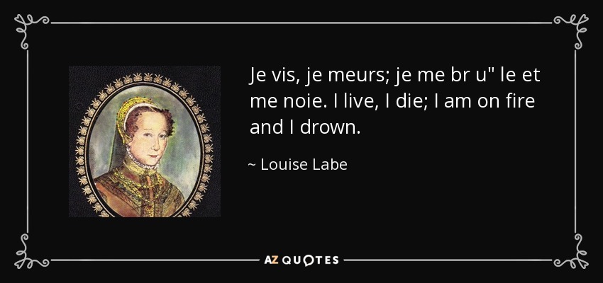 Je vis, je meurs; je me br u