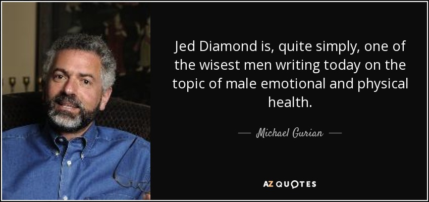 Jed Diamond is, quite simply, one of the wisest men writing today on the topic of male emotional and physical health. - Michael Gurian