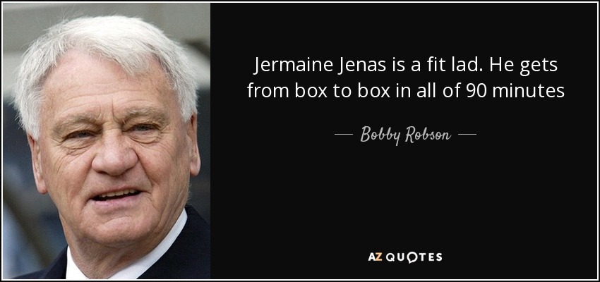 Jermaine Jenas is a fit lad. He gets from box to box in all of 90 minutes - Bobby Robson