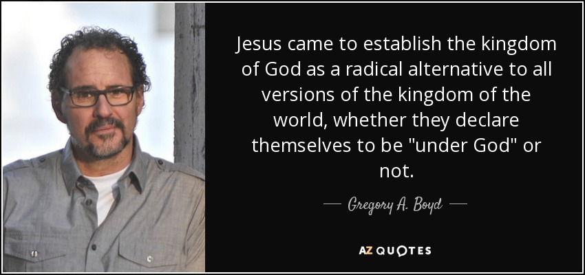 Jesus came to establish the kingdom of God as a radical alternative to all versions of the kingdom of the world, whether they declare themselves to be 