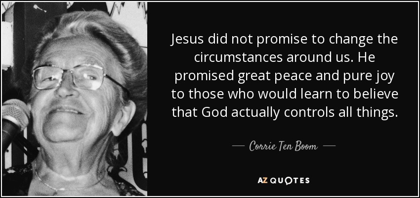 quote jesus did not promise to change the circumstances around us he promised great peace corrie ten boom 94 10 26