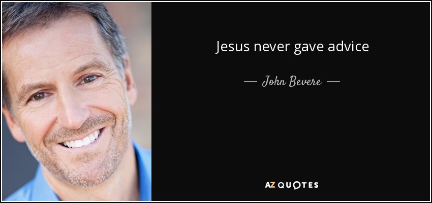 Jesus never gave advice - John Bevere