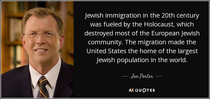 Jewish immigration in the 20th century was fueled by the Holocaust, which destroyed most of the European Jewish community. The migration made the United States the home of the largest Jewish population in the world. - Jon Porter