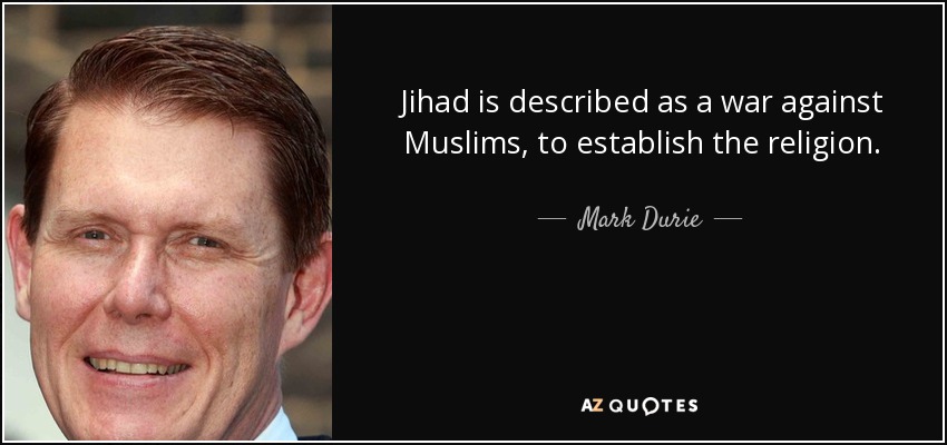 Jihad is described as a war against Muslims, to establish the religion. - Mark Durie