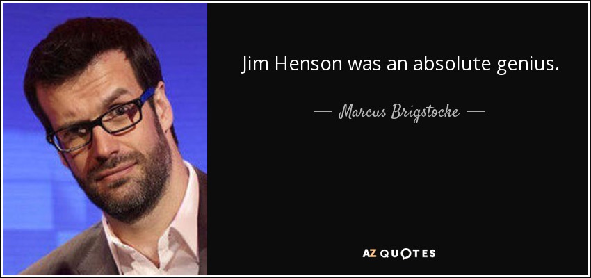 Jim Henson was an absolute genius. - Marcus Brigstocke
