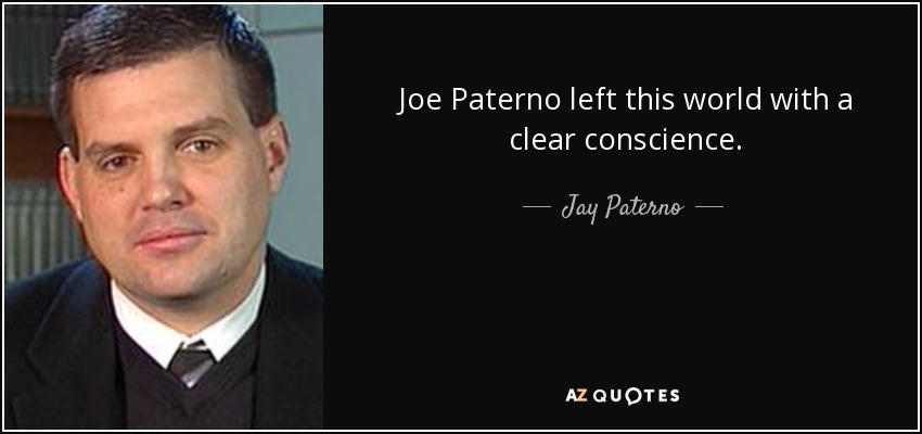 Joe Paterno left this world with a clear conscience. - Jay Paterno