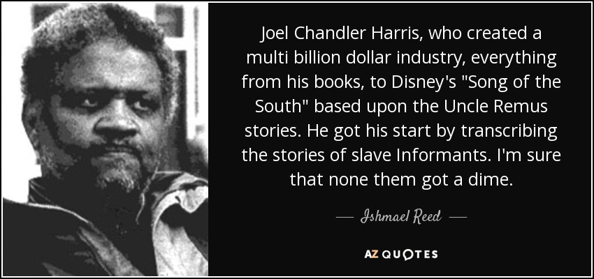 Joel Chandler Harris, who created a multi billion dollar industry, everything from his books, to Disney's 