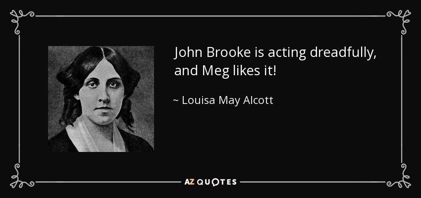 John Brooke is acting dreadfully, and Meg likes it! - Louisa May Alcott