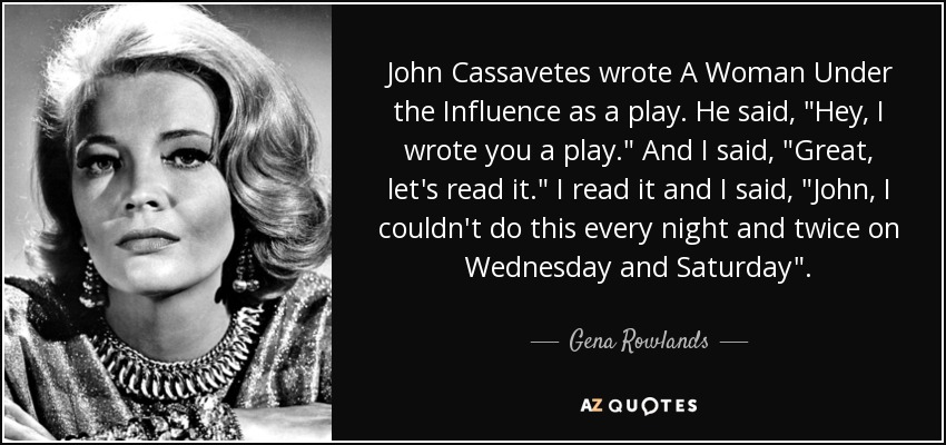 Gena Rowlands quote: John Cassavetes wrote A Woman Under the