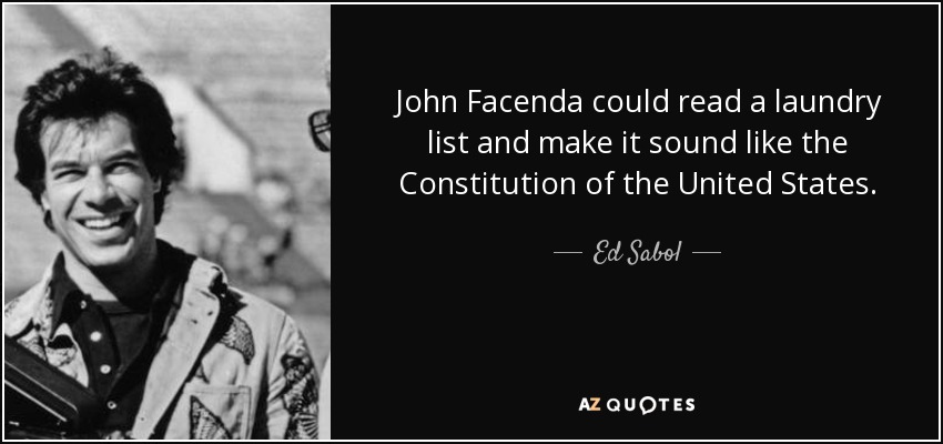 John Facenda could read a laundry list and make it sound like the Constitution of the United States. - Ed Sabol
