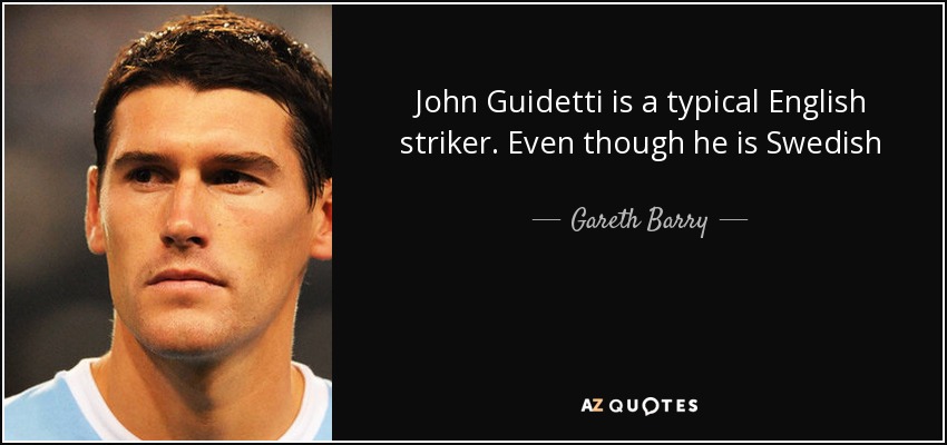 John Guidetti is a typical English striker. Even though he is Swedish - Gareth Barry
