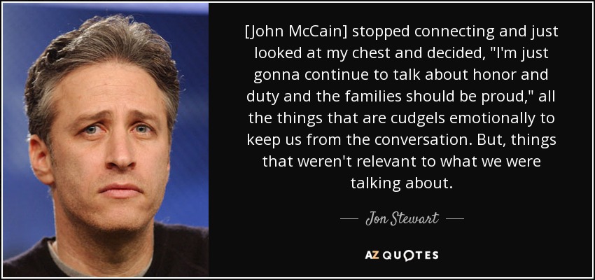 [John McCain] stopped connecting and just looked at my chest and decided, 