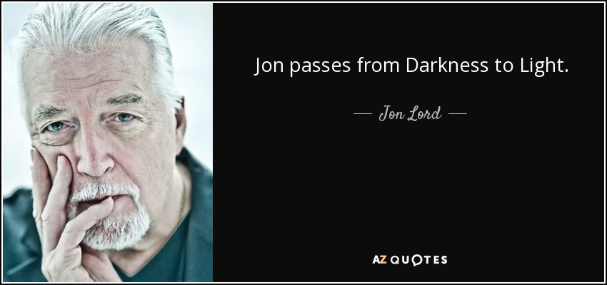 Jon passes from Darkness to Light. - Jon Lord