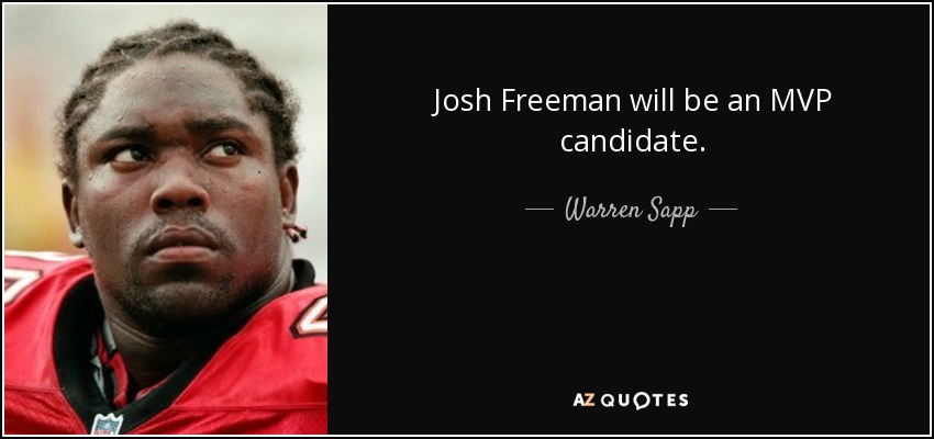 Josh Freeman will be an MVP candidate. - Warren Sapp