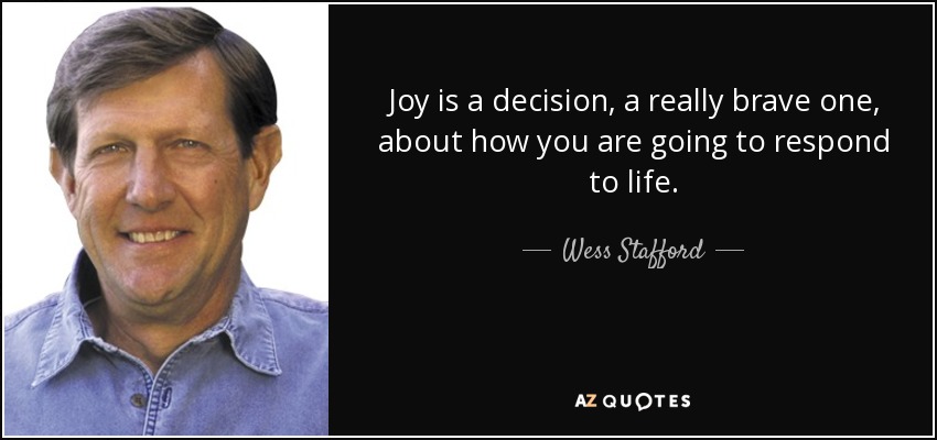 Wess Stafford quote: Joy is a decision, a really brave one, about how