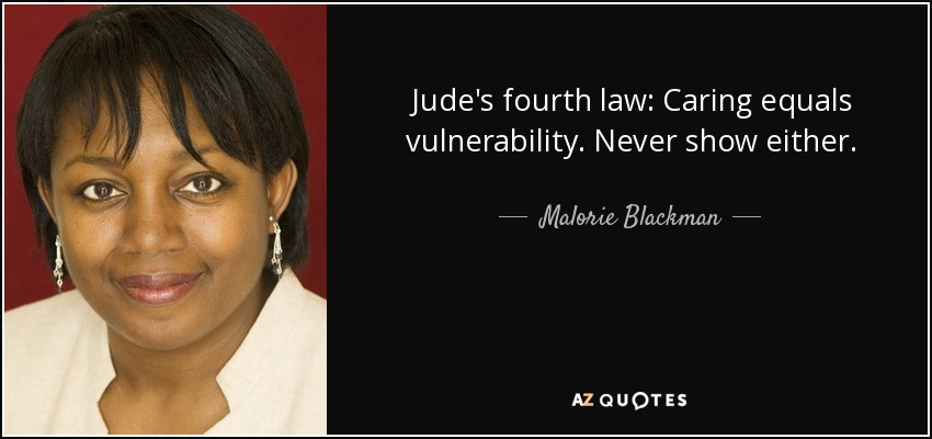 Jude's fourth law: Caring equals vulnerability. Never show either. - Malorie Blackman