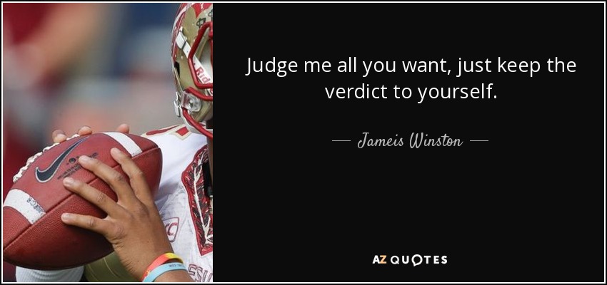 Judge me all you want, just keep the verdict to yourself. - Jameis Winston