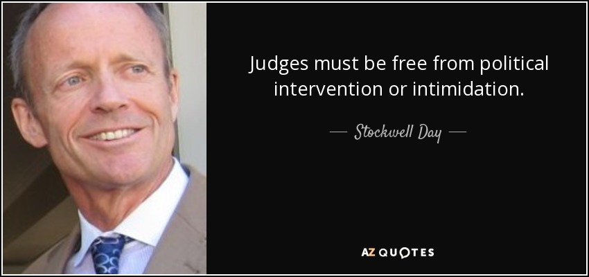 Judges must be free from political intervention or intimidation. - Stockwell Day