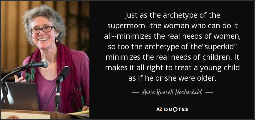 Just as the archetype of the supermom--the woman who can do it all--minimizes the real needs of women, so too the archetype of the