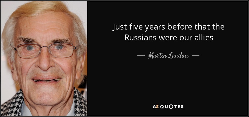 Just five years before that the Russians were our allies - Martin Landau
