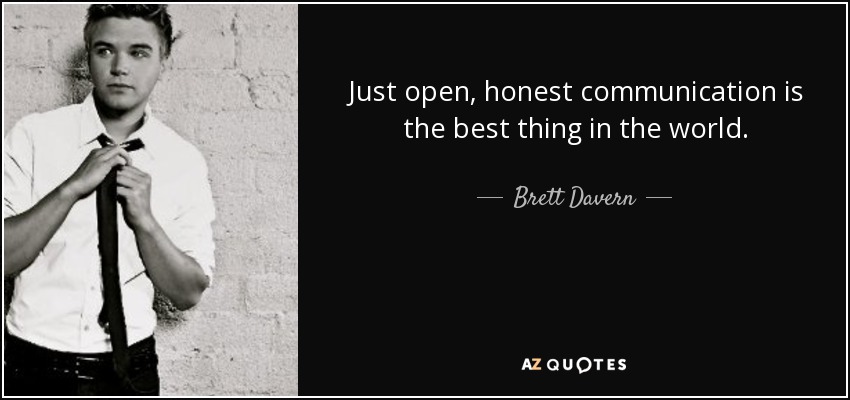 Just open, honest communication is the best thing in the world. - Brett Davern