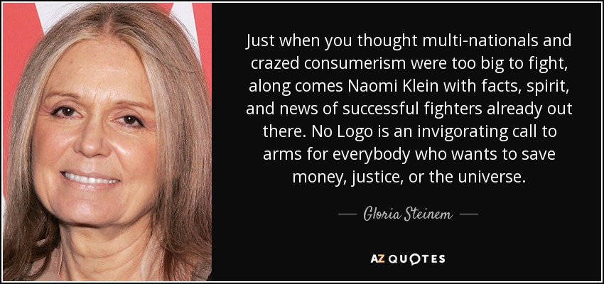 Just when you thought multi-nationals and crazed consumerism were too big to fight, along comes Naomi Klein with facts, spirit, and news of successful fighters already out there. No Logo is an invigorating call to arms for everybody who wants to save money, justice, or the universe. - Gloria Steinem