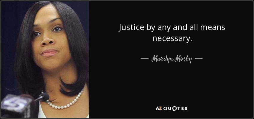 Justice by any and all means necessary. - Marilyn Mosby