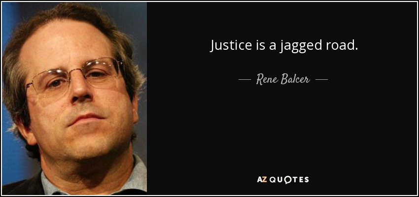 Justice is a jagged road. - Rene Balcer