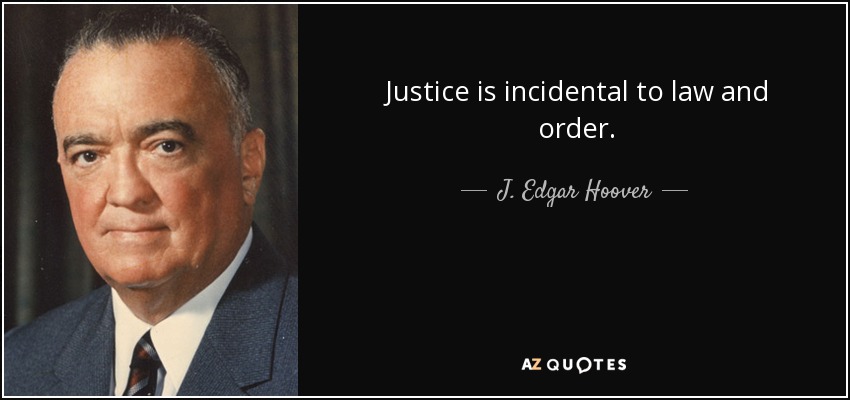 Justice is incidental to law and order. - J. Edgar Hoover