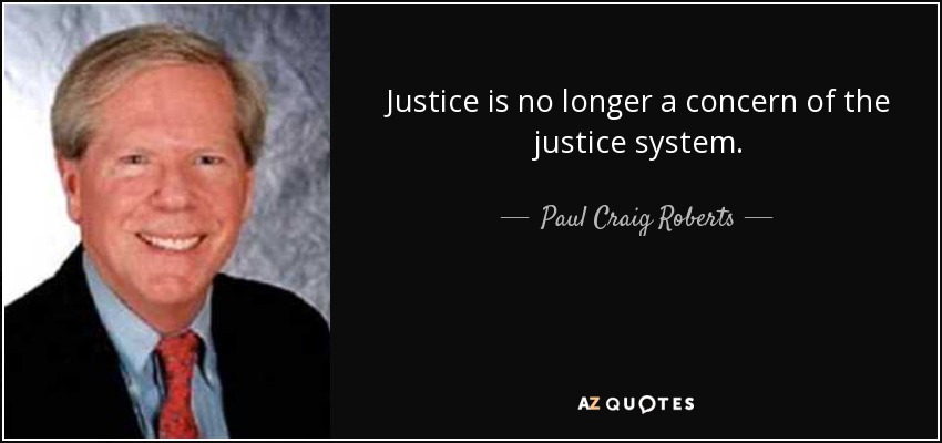 Justice is no longer a concern of the justice system. - Paul Craig Roberts