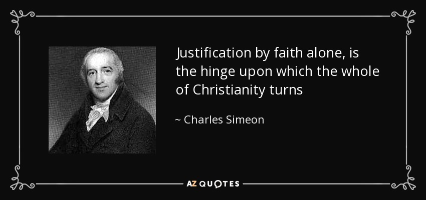 Justification by faith alone, is the hinge upon which the whole of Christianity turns - Charles Simeon