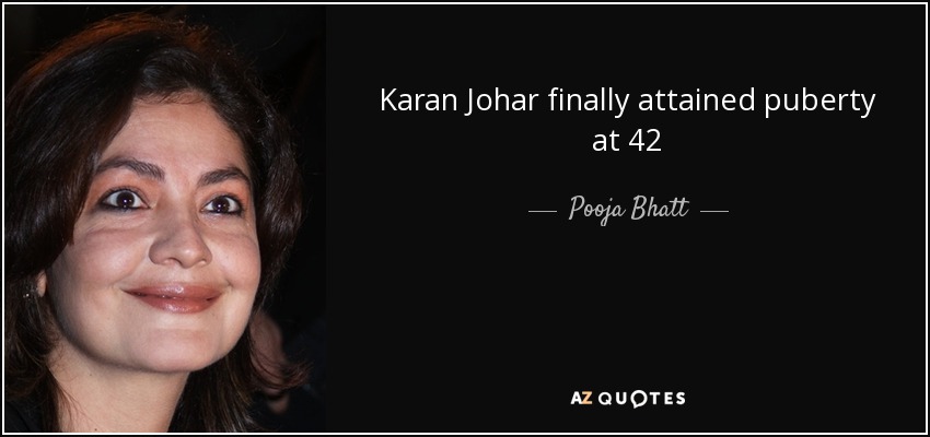 Karan Johar finally attained puberty at 42 - Pooja Bhatt