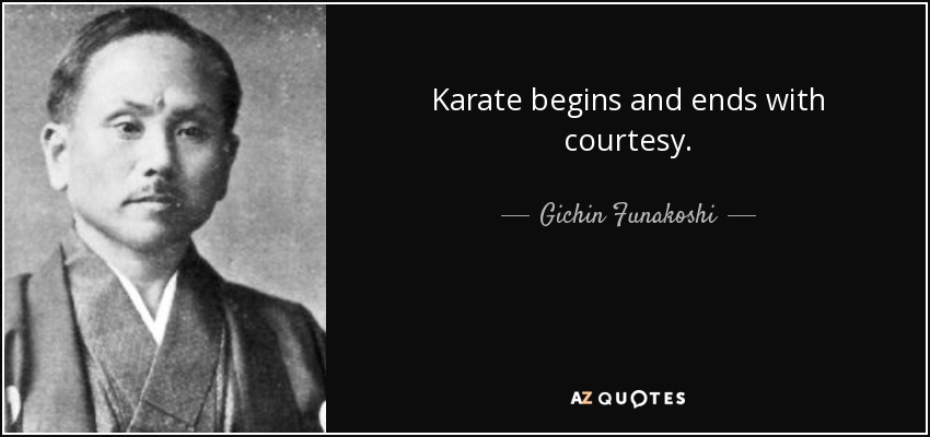 Karate begins and ends with courtesy. - Gichin Funakoshi