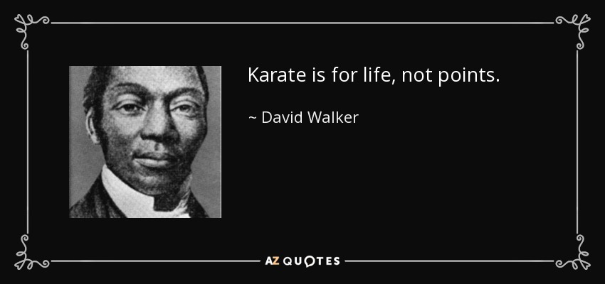 Karate is for life, not points. - David Walker