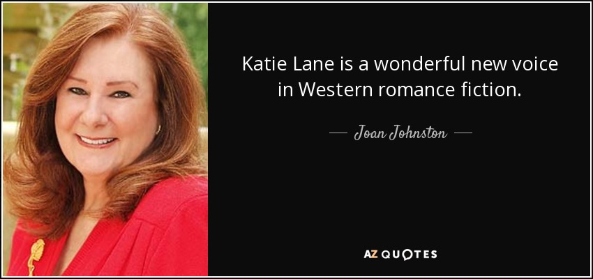 Katie Lane is a wonderful new voice in Western romance fiction. - Joan Johnston