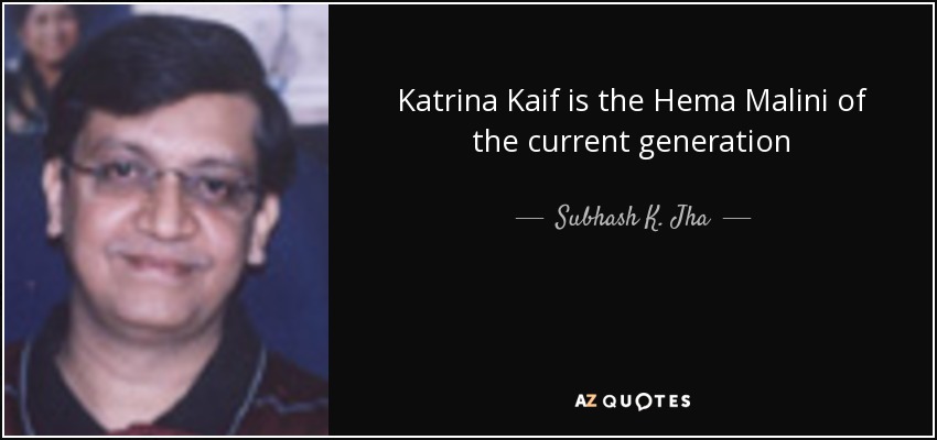 Katrina Kaif is the Hema Malini of the current generation - Subhash K. Jha