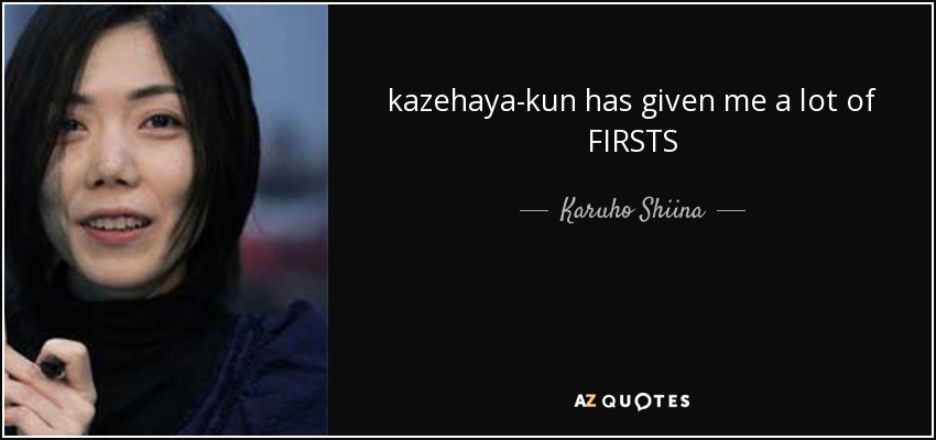 kazehaya-kun has given me a lot of FIRSTS - Karuho Shiina
