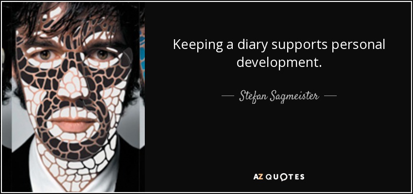 Keeping a diary supports personal development. - Stefan Sagmeister