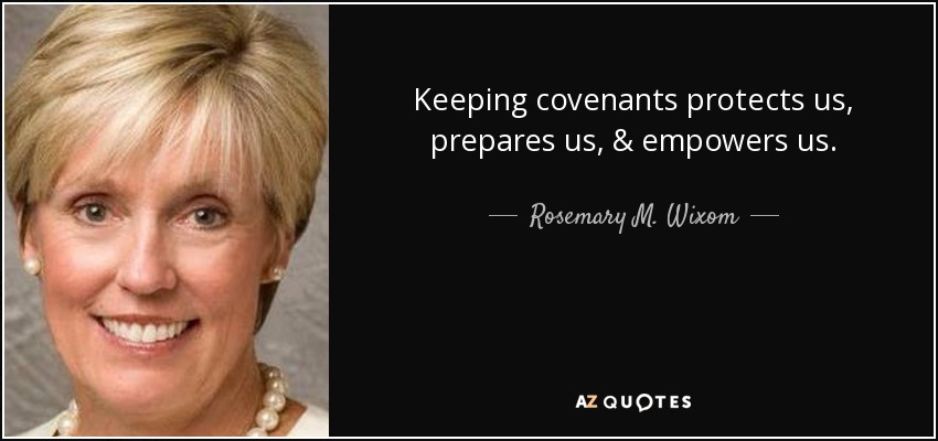 Keeping covenants protects us, prepares us, & empowers us. - Rosemary M. Wixom